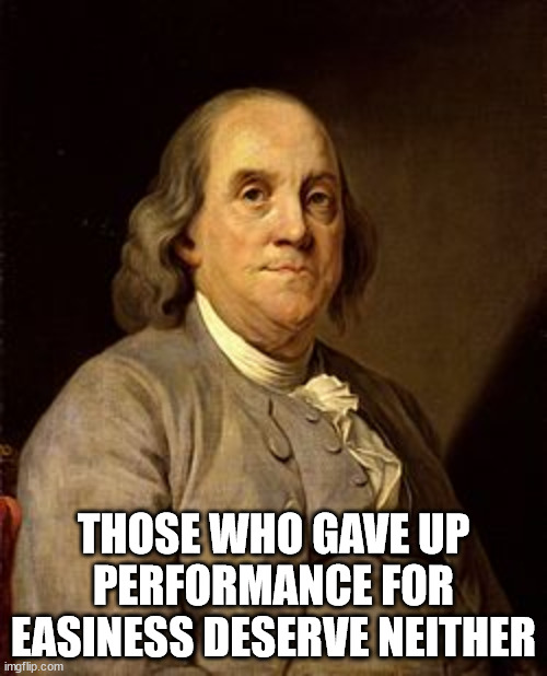 Benjamin Franklin: 'Those who gave up performance for easiness deserve neither'